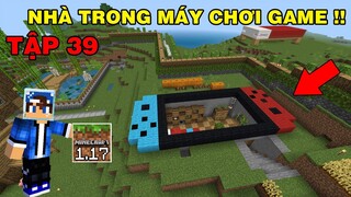 Tập 39 | SINH TỒN MINECRAFT PE 1.18 | Xây Nhà Trong Máy Chơi Game Khổng Lồ..!!