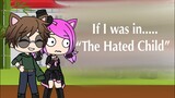If I was in “The Hated Child” (Gacha Life) [part2]