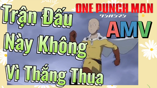 [One Punch Man] AMV | Trận Đấu Này Không Vì Thắng Thua