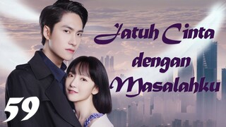 【INDO SUB】Episode 59丨Jatuh Cinta dengan Masalahku丨Fall in Love with My Trouble