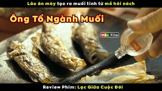 Loại muối khiến mọi món ăn ngon gấp 100 lần - review phim Lạc Giữa Cuộc Đời