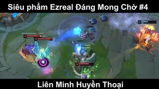 Siêu phẩm Ezreal Đáng Mong Chờ Phần 4