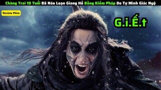 Chàng Trai 10 Tuổi Đã Náo Loạn Giang Hồ Bằng Kiếm Pháp Do Tự Mình Giác Ngộ|| review phim