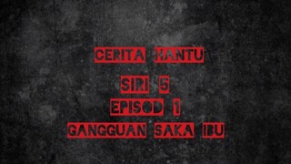 cerita hantu..siri 5..episod 1..gangguan saka ibu