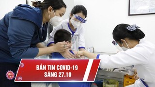 Covid-19 sáng 27/10: 896.174 ca nhiễm, 810.290 ca khỏi | Hôm nay TP.HCM tiêm vắc xin cho trẻ em