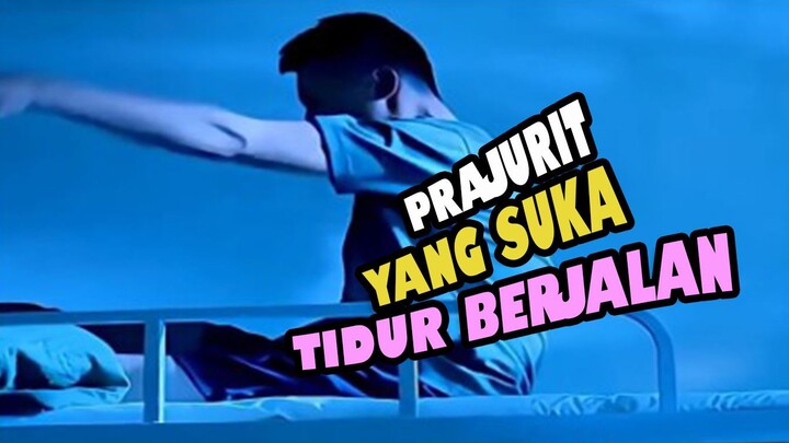 PRAJURIT YANG SUKA TIDUR BERJALAN