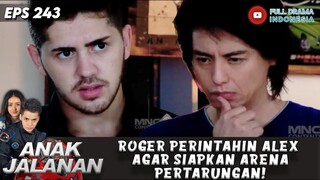 ROGER PERINTAHIN ALEX AGAR SIAPKAN ARENA PERTARUNGAN! - ANAK JALANAN 243