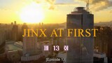 [ENG SUB ]  JINX AT FIRST EP 13...LIKE AND FOLLOW FOR MORE VIDEOS