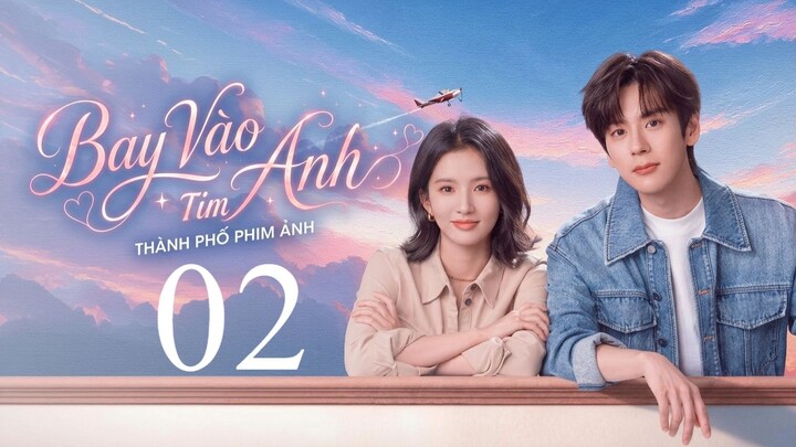 Bay Vào Tim Anh (Blossom Through The Cloud) Full HD - Tập 2 (Thuyết Minh)