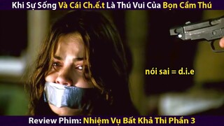 Khi Sự Sống Và Cái Ch.ế.t Là Thú Vui Của Bọn Cầm Thú | Review Phim: Nhiệm Vụ Bất Khả Thi Phần 3