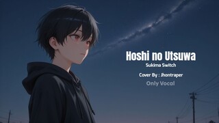 Hoshi no Utsuwa - Jhontraper ( Only Vocal)