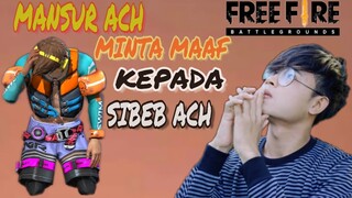 MANSUR ACH!!! MINTA MAAF KEPADA SIBEB ACH