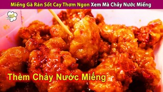 Miếng Gà Rán Sốt Cay Thơm Ngon Xem Mà Chảy Nước Miếng | Review Con Người Và Cuộc Sống