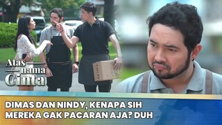 Dimas dan Nindy, Kenapa sih Mereka Gak Pacaran aja? Duh | Atas Nama Cinta ANTV | Eps 3 (3/6)