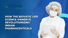 How the Biovatic Life Science Owner Is Revolutionizing Indian Pharmaceuticals
