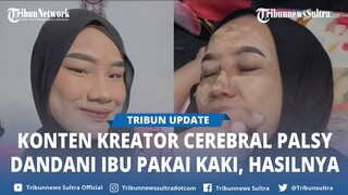 Viral Video Konten Kreator Cerebral Palsy Dandani Ibu Pakai Kaki, Hasil Makeup nya Tuai Pujian