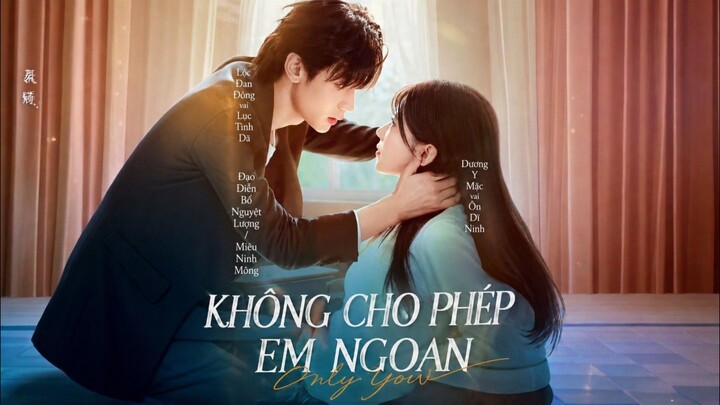 TRỌN BỘ - KHÔNG CHO PHÉP EM NGOAN ( Lộc Đan Đông , Dương Y Mặc )