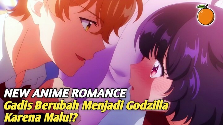 New Anime Romance di mana seorang gadis berubah menjadi Godzilla karena malu🗿
