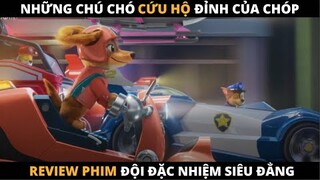 Review Phim Hoạt Hình: ĐỘI ĐẶC NHIỆM SIÊU ĐẲNG | PAW Patrol The Movie (2021)