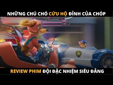 Review Phim Hoạt Hình: ĐỘI ĐẶC NHIỆM SIÊU ĐẲNG | PAW Patrol The Movie (2021)