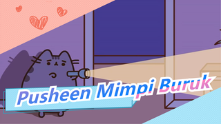 Pusheen| Mimpi buruk di jalur kucing~