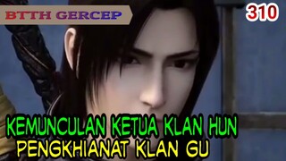 KEMUNCULAN HUNTIANDI! - PENGKHIANAT KLAN GU! - BTTH 310!