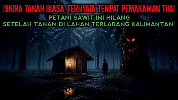 LAHAN SAWIT YANG BERDARAH — FENOMENA MISTERIUS DI PEDALAMAN KALIMANTAN! cerita horor