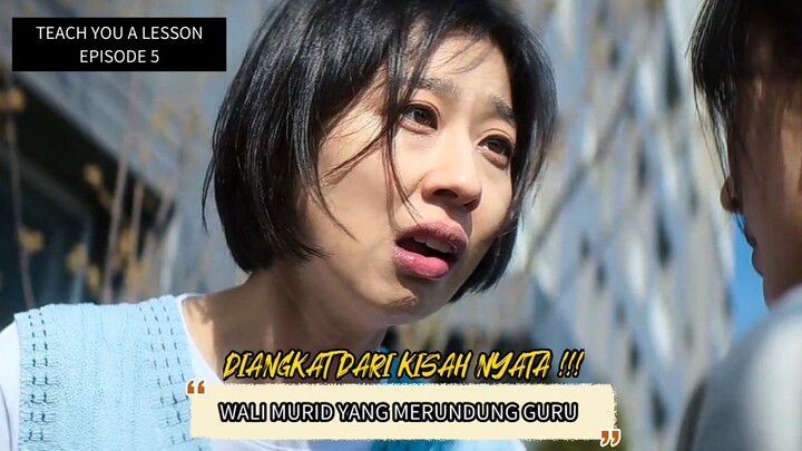TEACH YOU A LESSON EPISODE 5 - WALI MURID YANG SUKA MEBULLY GURU