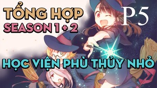 Tóm tắt "Học viện phù thủy nhỏ" | P5 | AL Anime