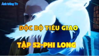 Độc bộ tiêu giao_Tập 52-Phi Long