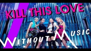 当BlackPink的Kill This Love无BGM时...