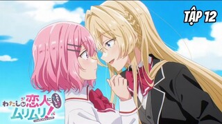 Watashi ga Koibito ni Nareru Wake Nai jan, Muri Muri! (※Muri ja Nakatta!?) - Tập 12 [Việt sub]
