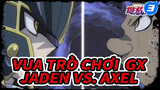 Vua Trò Chơi  GX
Jaden vs. Axel_3