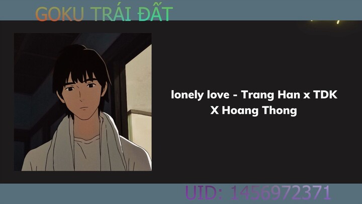Lonely love - Trang Hàn x TDK X Hoàng Thông (speed up) #Kawaii là chân lý!