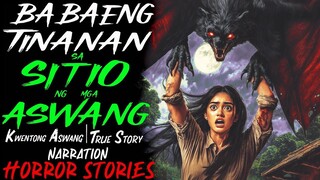 BABAENG TINANAN SA BARYO NG MGA ASWANG _ Kwentong Aswang _ True Story