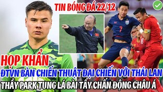 HỌP KHẨN: ĐTVN BÀN CHIẾN THUẬT ĐẠI CHIẾN THÁI LAN, THẦY PARK TUNG LÁ BÀI TẨY CHẤN ĐỘNG CẢ CHÂU Á