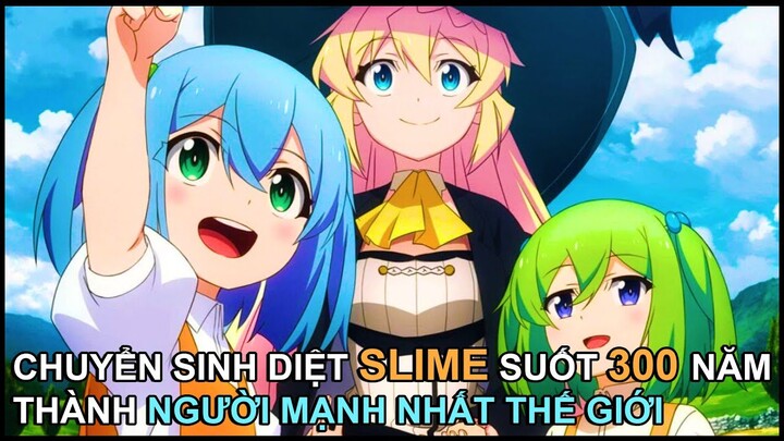 Chuyển Sinh Diệt Slime Suốt 300 Năm, Cô Gái Thành Người Mạnh Nhất Thế Giới | Review Phim Anime Hay