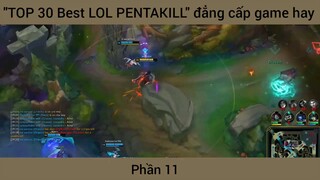 "TOP 30 Best LOL PENTAKILL" đẳng cấp game hay #11