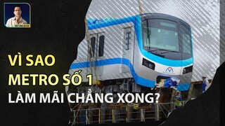 VÌ SAO METRO SỐ 1 LÀM MÃI CHẲNG XONG?