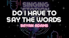 DO I HAVE TO SAY THE WORDS - BRYAN ADAMS | Karaoke Version