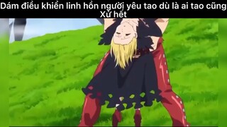 Dám điều khiển linh hồn người yêu tao dù ai cũng xử hết#anime#edit#clip