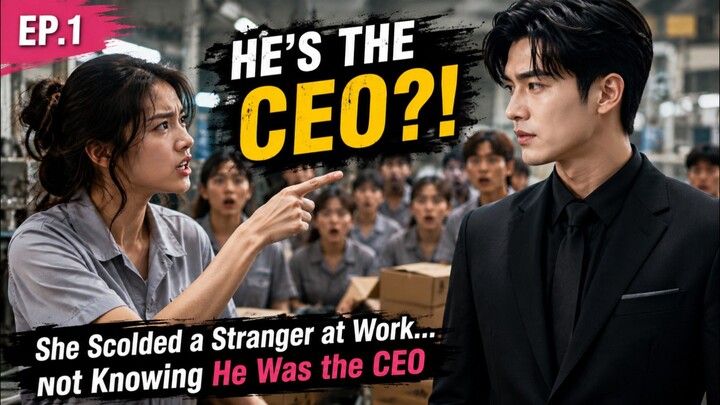 She Scolded a Stranger at Work… Not Knowing He Was the CEO | EP.1