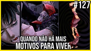 VOCÊ NUNCA MAIS VERÁ ESSE MANGÁ DO MESMO JEITO DEPOIS... | Chainsaw Man 127