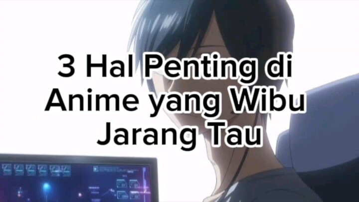 3 HAL PENTING DI ANIME YANG WIBU JARANG TAU