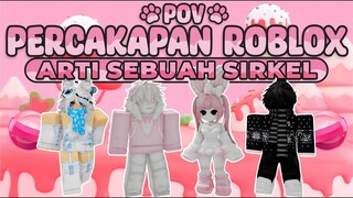 POV PERCAKAPAN ROBLOX✨Sirkel Yang Sebenarnya🥰