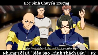 Học Sinh Chuyển Trường, Nhưng Tôi Là "Siêu Sao Trình Thách Đấu" |  P2