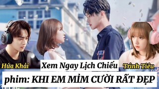 Khi Em Mỉm Cười Rất Đẹp | Hứa Khải × Trình Tiêu Chính Thức Lên Sóng.