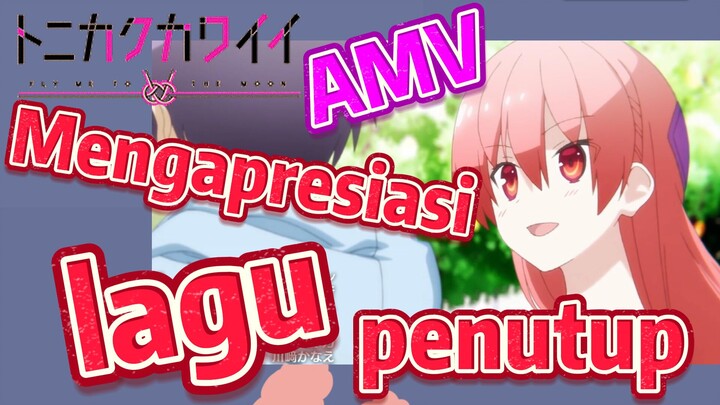 [Tonikaku Kawaii] AMV | Mengapresiasi lagu penutup