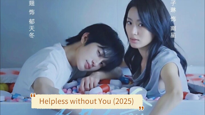 Helpless without You (2025) - ZhangChi & Lin ZhiLin