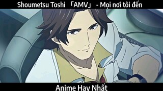 Shoumetsu Toshi 「AMV」 - Mọi nơi tôi đến | Hay Nhất